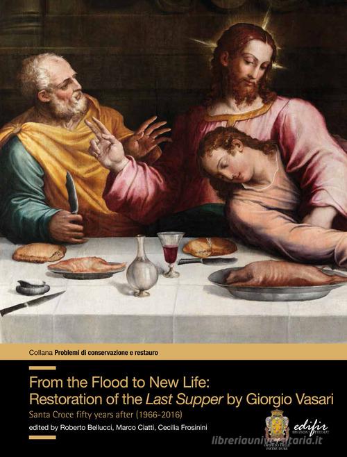 From the flood to new life: restauration of the Last Supper by Giorgio Vasari. Santa Croce fifty years after (1966-2016) edito da EDIFIR