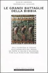 Le grandi battaglie della Bibbia. Dall'invasione di Canaan alla conquista del regno da parte di Davide e Salomone, fino alla rivolta dei Maccabei di Chaim Herzog, Mordechai Gichon edito da Newton Compton