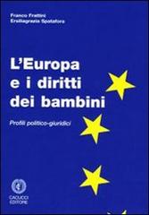 L' Europa e i diritti dei bambini. Profili politico-giuridici di Franco Frattini, Ersiliagrazia Spatafora edito da Cacucci