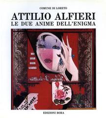 Attilio Alfieri. Le due anime dell'enigma. Catalogo della mostra antologica (Loreto, 1989) di Armando Ginesi edito da Bora