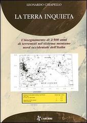La terra inquieta. L'insegnamento di 2500 anni di terremoti nel sistema montano nord-occidentale dell'Italia di Leonardo Chiapello edito da L'Arciere