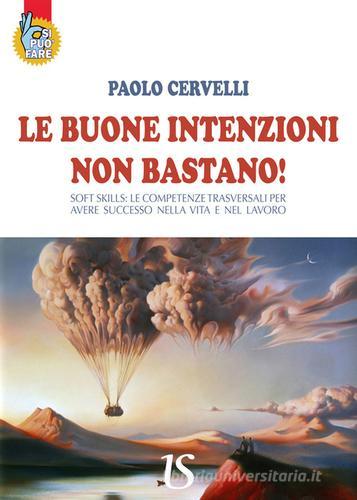 Le buone intenzioni non bastano! di Paolo Cervelli edito da UmbertoSoletti Editore