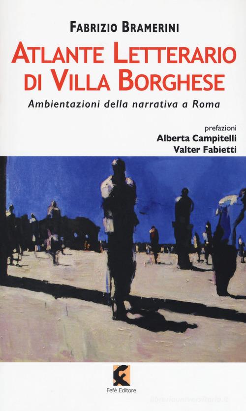 Atlante letterario di Villa Borghese. Ambientazioni della narrativa a Roma di Fabrizio Bramerini edito da Fefè