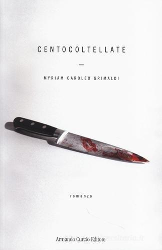 Cento coltellate di Myriam Caroleo Grimaldi edito da Curcio
