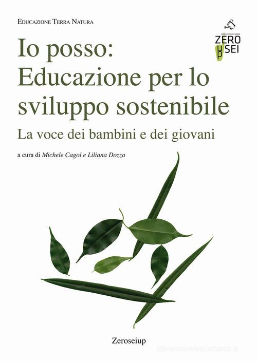 Io posso: educazione per lo sviluppo sostenibile. La voce dei bambini e dei giovani edito da Zeroseiup