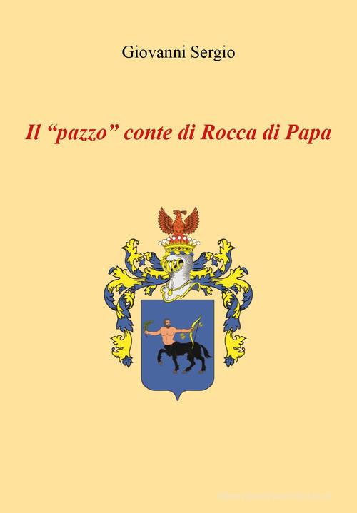 Libro Il «pazzo» conte di Rocca di Papa di Giovanni Sergio di Youcanprint