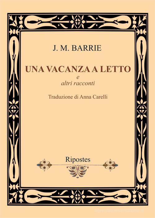 Libro Una vacanza a letto e altri racconti di James Matthew Barrie di Ripostes