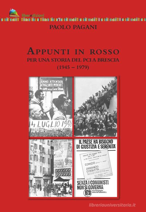Appunti in rosso. Per una storia del Pci a Brescia (1945-1979) di Paolo Pagani edito da Liberedizioni