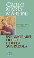 Innamorarsi di Dio e della sua parola di Carlo Maria Martini edito da EDB