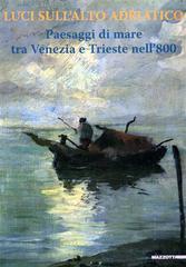 Luci sull'alto Adriatico. Paesaggi di mare tra Venezia e Trieste nell'800 edito da Mazzotta