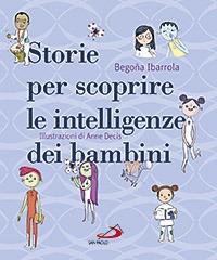 Storie per scoprire le intelligenze dei bambini di Begoña Ibarrola edito da San Paolo Edizioni