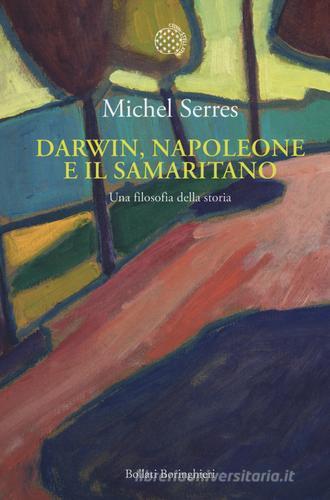 Darwin, Napoleone e il samaritano. Una filosofia della storia di Michel Serres edito da Bollati Boringhieri