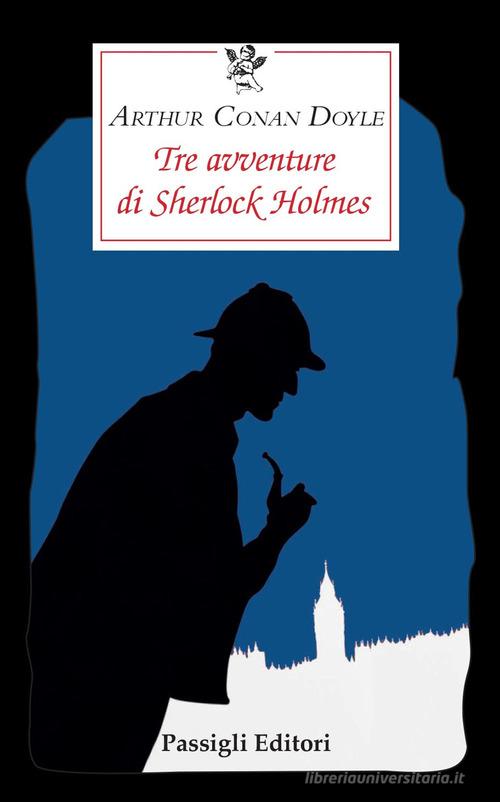 Tre avventure di Sherlock Holmes di Arthur Conan Doyle edito da Passigli