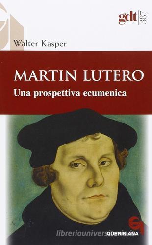 Martin Lutero. Una prospettiva ecumenica di Walter Kasper edito da Queriniana