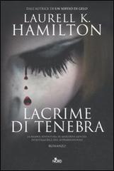 Lacrime di tenebra di Laurell K. Hamilton edito da Nord