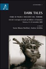 Dark Tales. Fiabe di paura e racconti del terrore di Sonia Maura Barillari, Andrea Scibilia edito da Aracne