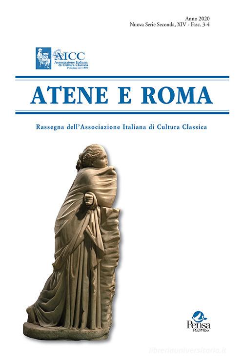 Atene e Roma. Rassegna dell'Associazione italiana di cultura classica (2020) vol.3-4 edito da Pensa Multimedia