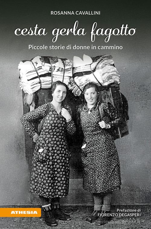 Cesta gerla fagotto. Piccole storie di donne in cammino di Rosanna Cavallini edito da Athesia
