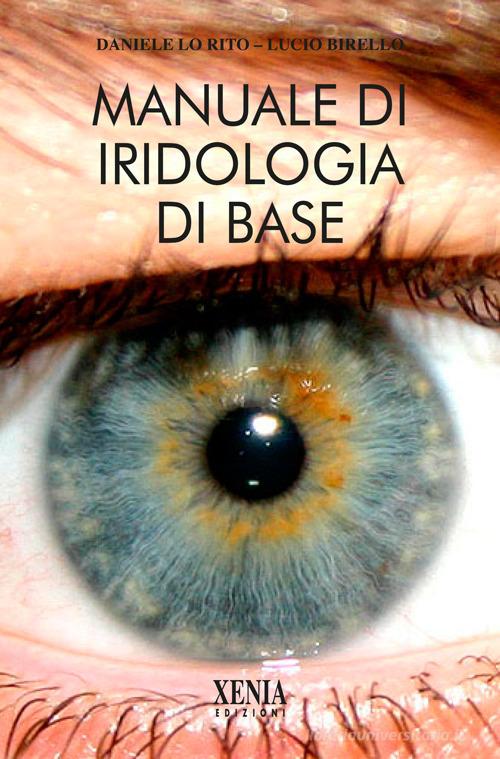 Manuale di iridologia di base di Daniele Lo Rito, Lucio Birello edito da Xenia