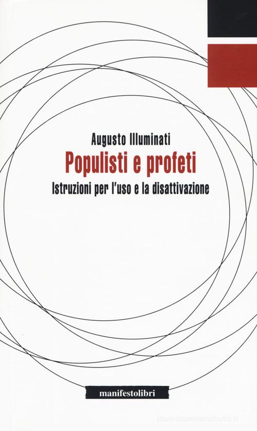 Populisti e profeti. Istruzioni per l'uso e la disattivazione di Augusto Illuminati edito da Manifestolibri
