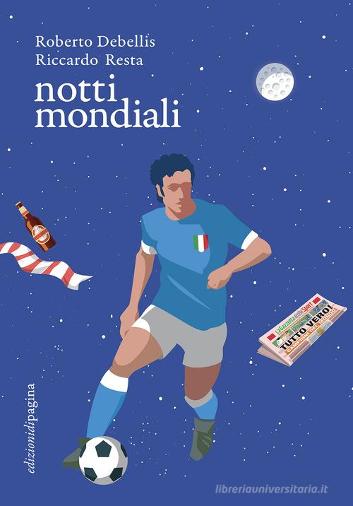 Libro Notti mondiali di Roberto Debellis, Riccardo Resta Lebellepagine di Edizioni di Pagina