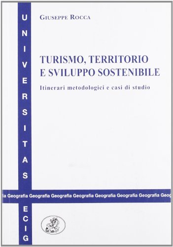 Turismo, territorio e sviluppo sostenibile. Itinerari metodologici e casi di studio di Giuseppe Rocca edito da ECIG