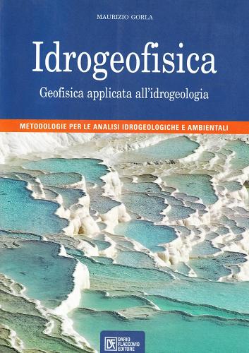 Idrogeofisica. Geofisica applicata all'idrogeologia di Maurizio Gorla edito da Flaccovio Dario