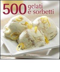 500 gelati e sorbetti di Alex Barker edito da Il Castello