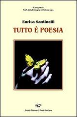 Tutto è poesia di Enrica Santinelli edito da Il Ponte Vecchio