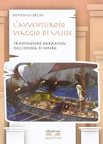 L' avventuroso viaggio di ulisse. Trasposizione narrativa dell'Odissea di Omero. Per la Scuola media di Domenico Bruni edito da Ellepiesse Edizioni