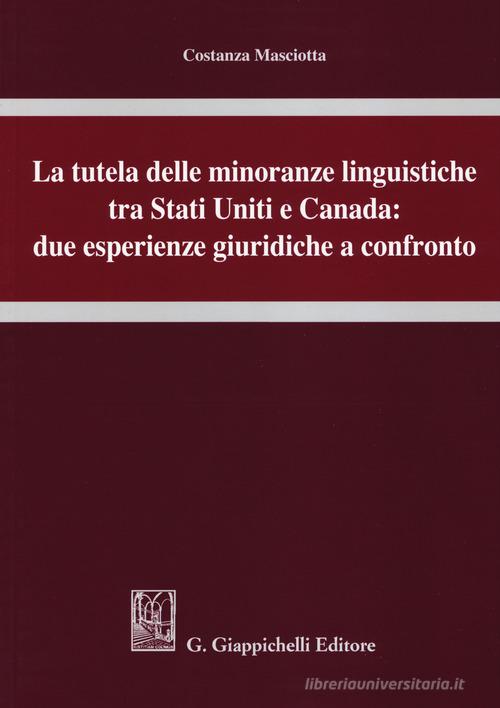 La tutela delle minoranze linguistiche tra Stati Uniti e Canada: due esperienze giuridiche a confronto di Costanza Masciotta edito da Giappichelli