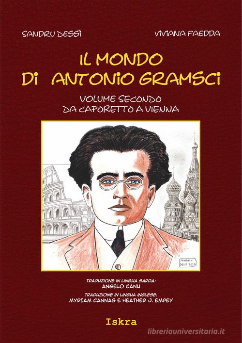 Il mondo di Antonio Gramsci. Ediz. italiana, sarda e inglese vol.2 di Sandru Dessì, Viviana Faedda edito da Iskra