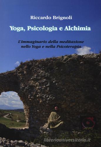 Yoga, psicologia e alchimia. L'immaginario della meditazione nello yoga e nella psicoterapia di Riccardo Brignoli edito da Aldenia Edizioni
