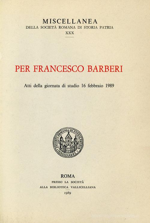 Per Francesco Barberi. Atti della Giornata di studi (16 febbraio 1989) edito da Società Romana Storia Patria