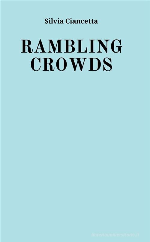 Rambling crowds. Ediz. integrale di Ciancetta Silvia edito da StreetLib
