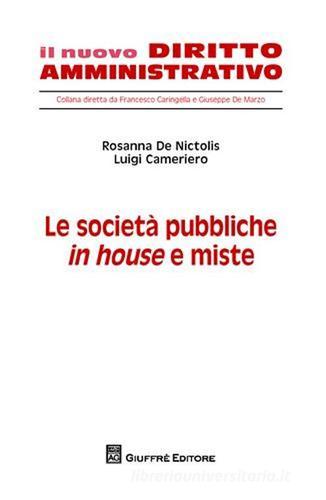 Le società pubbliche in house e miste di Rosanna De Nictolis, Luigi Cameriero edito da Giuffrè