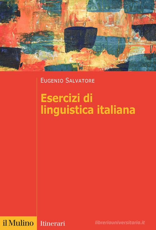 Esercizi di linguistica italiana di Eugenio Salvatore edito da Il Mulino