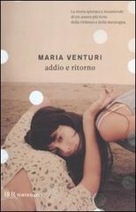 Addio e ritorno di Maria Venturi edito da BUR Biblioteca Univ. Rizzoli