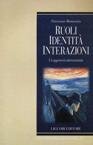 Ruoli, identità, interazioni. Un approccio interazionista di Vincenzo Romania edito da Liguori