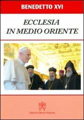 Ecclesia in Medio Oriente. Esortazione Apostolica Postsinodale di Benedetto XVI (Joseph Ratzinger) edito da Libreria Editrice Vaticana