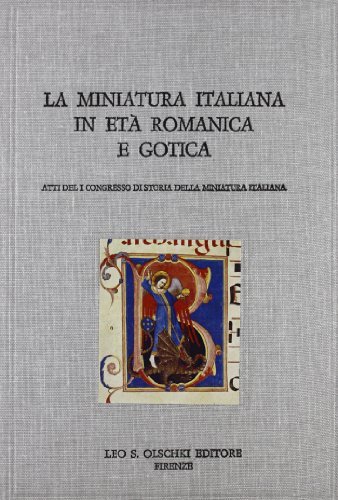 La miniatura italiana in età romanica e gotica. Atti del 1º Congresso di storia della miniatura italiana edito da Olschki