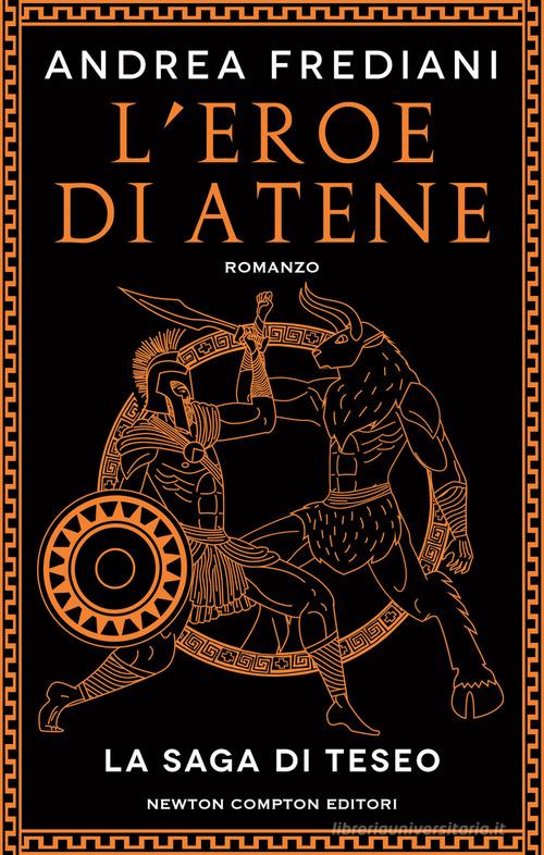 Libro L'eroe di Atene. La saga di Teseo di Andrea Frediani Nuova narrativa Newton di Newton Compton Editori