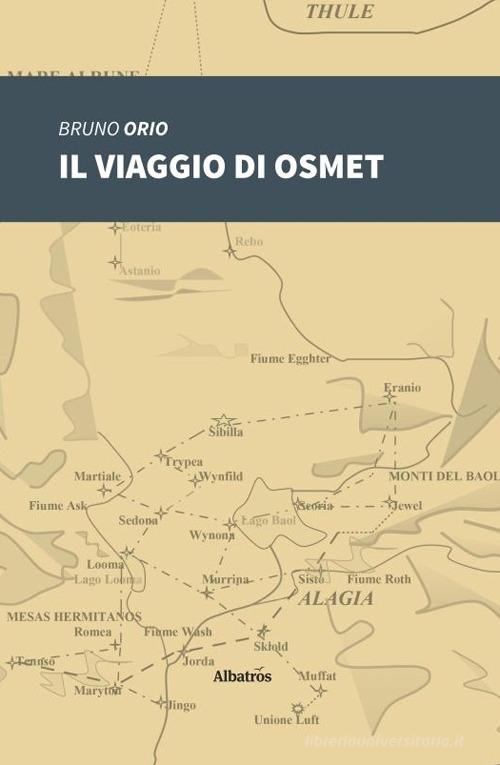 Il viaggio di Osmet di Bruno Orio edito da Gruppo Albatros Il Filo