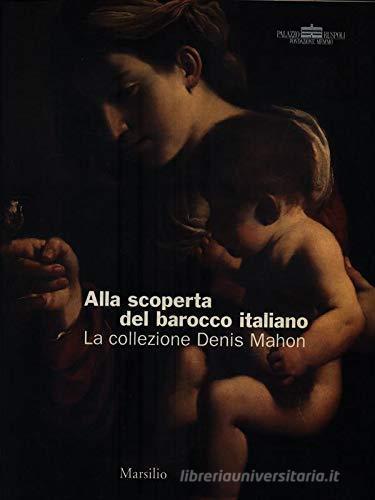 Alla scoperta del barocco italiano : la collezione di Sir Denis Mahon edito da Marsilio