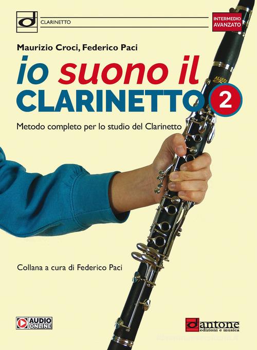 Io suono il clarinetto. Metodo completo per lo studio del clarinetto. Con File audio online vol.2 di Maurizio Croci, Federico Paci edito da Dantone Edizioni e Musica