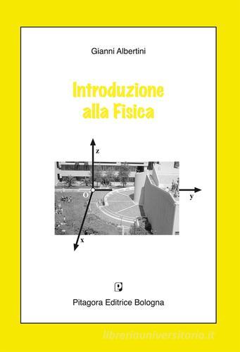 Introduzione alla fisica di Gianni Albertini edito da Pitagora