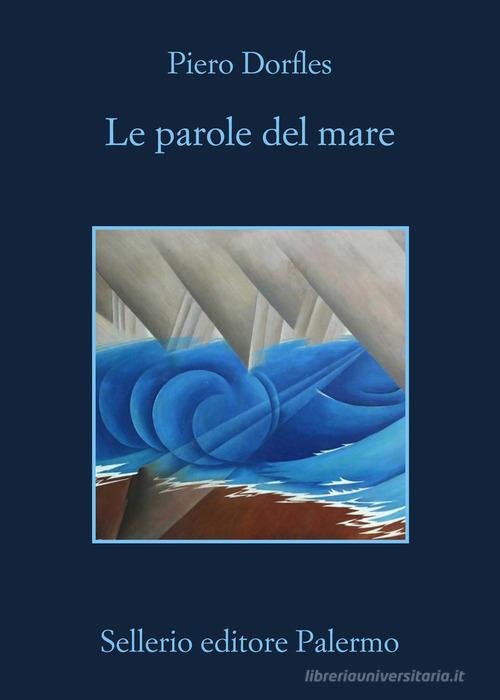 Le parole del mare. Letteratura e navigazione di Piero Dorfles edito da Sellerio Editore Palermo