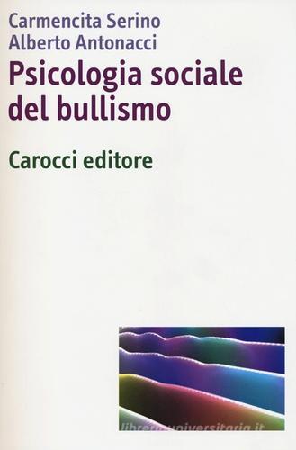 Psicologia sociale del bullismo di Carmençita Serino, Alberto Antonacci edito da Carocci