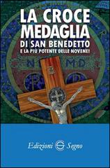 La croce medaglia di San Benedetto e la più potente delle novene! edito da Edizioni Segno