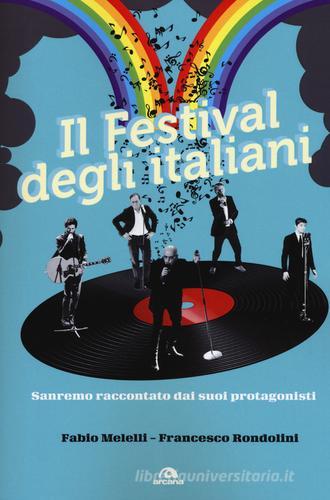 Il festival degli italiani. Sanremo raccontato dai suoi protagonisti di Fabio Melelli, Francesco Rondolini edito da Arcana
